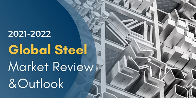 [Market Insight] 2021 Global Steel Market Review and Outlook